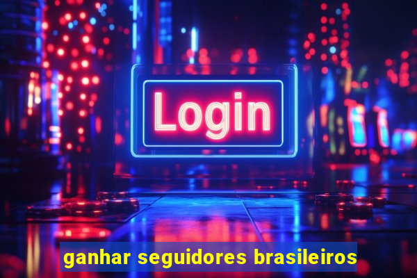 ganhar seguidores brasileiros